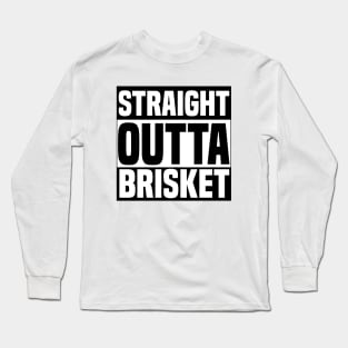 Straight Outta Brisket Long Sleeve T-Shirt